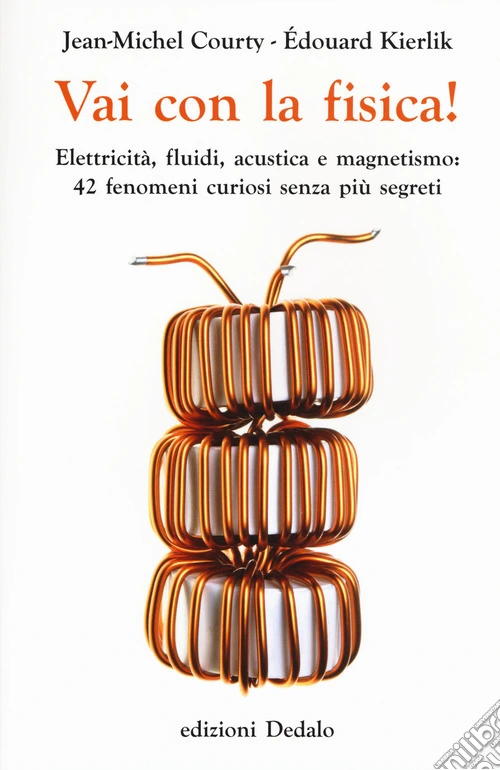 Vai con la fisica! Elettricità, fluidi, acustica e magnetismo: 42 fenomeni curiosi senza più segreti