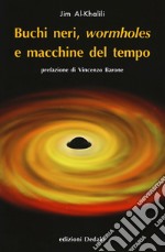 Buchi neri, «wormholes» e macchine del tempo. Nuova ediz. libro