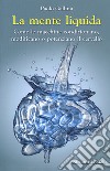 La mente liquida. Come le macchine condizionano, modificano o potenziano il cervello libro di Gallina Paolo