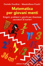 Matematica per giovani menti. Enigmi, problemi e giochi per diventare cacciatori di numeri libro