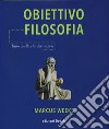 Obiettivo filosofia. Tutto quello che devi sapere libro di Weeks Marcus