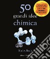 50 grandi idee. Chimica libro