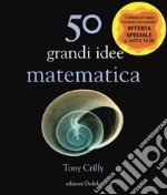 50 grandi idee. Matematica libro