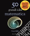 50 grandi idee. Matematica libro di Crilly Tony