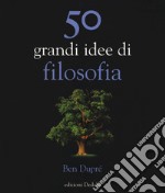 50 grandi idee di filosofia. Nuova ediz.