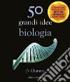 50 grandi idee biologia libro