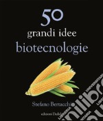 50 grandi idee. Biotecnologie libro