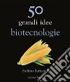 50 grandi idee. Biotecnologie libro