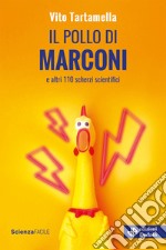 Il pollo di Marconi e altri 110 scherzi scientifici