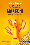 Il pollo di Marconi e altri 110 scherzi scientifici libro di Tartamella Vito