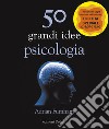 50 grandi idee di psicologia libro