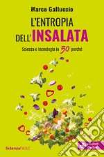 L'entropia dell'insalata. Scienza e tecnologia in 50 perché libro