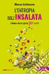 L'entropia dell'insalata. Scienza e tecnologia in 50 perché libro