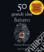 50 grandi idee. Futuro. Nuova ediz.