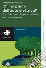 Chi ha paura dell'auto elettrica? Otto fake news alla prova dei fatti libro