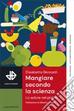 Mangiare secondo la scienza. La salute nel piatto libro