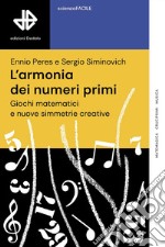 L'armonia dei numeri primi. Giochi matematici e nuove simmetrie creative libro