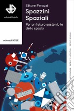 Spazzini spaziali. Per un futuro sostenibile nello spazio libro