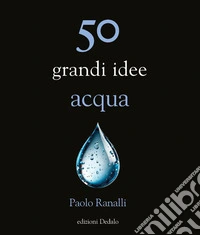 50 grandi idee acqua libro