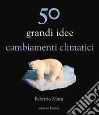 50 grandi idee. Cambiamenti climatici libro