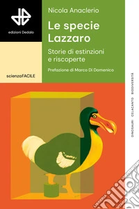Le specie Lazzaro. Storie di estinzioni e riscoperte libro
