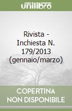 Rivista - Inchiesta N. 179/2013 (gennaio/marzo) libro