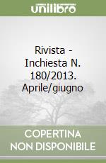 Rivista - Inchiesta N. 180/2013. Aprile/giugno libro