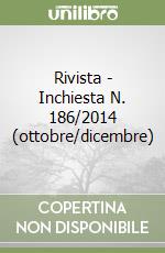 Rivista - Inchiesta N. 186/2014 (ottobre/dicembre) libro