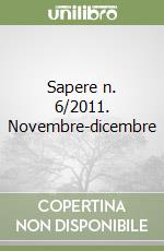 Sapere n. 6/2011. Novembre-dicembre libro