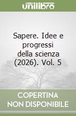 Sapere. Idee e progressi della scienza (2026). Vol. 5 libro