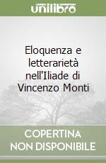 Eloquenza e letterarietà nell'Iliade di Vincenzo Monti