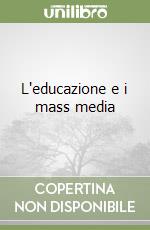 L'educazione e i mass media libro