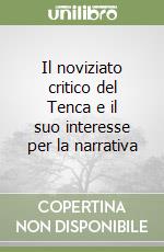 Il noviziato critico del Tenca e il suo interesse per la narrativa libro