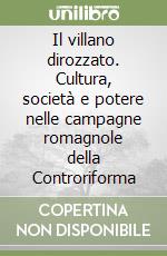 Il villano dirozzato. Cultura, società e potere nelle campagne romagnole della Controriforma