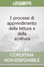 I processi di apprendimento della lettura e della scrittura libro