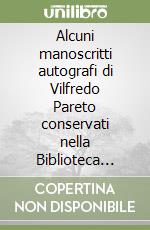 Alcuni manoscritti autografi di Vilfredo Pareto conservati nella Biblioteca Nazionale di Firenze. Catalogo libro