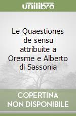 Le Quaestiones de sensu attribuite a Oresme e Alberto di Sassonia libro