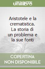 Aristotele e la crematistica. La storia di un problema e la sue fonti libro