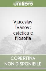 Vjaceslav Ivanov: estetica e filosofia libro