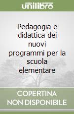 Pedagogia e didattica dei nuovi programmi per la scuola elementare libro