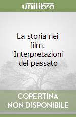 La storia nei film. Interpretazioni del passato libro