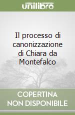 Il processo di canonizzazione di Chiara da Montefalco libro