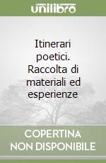 Itinerari poetici. Raccolta di materiali ed esperienze libro