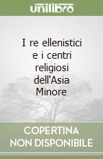 I re ellenistici e i centri religiosi dell'Asia Minore libro