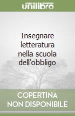 Insegnare letteratura nella scuola dell'obbligo libro