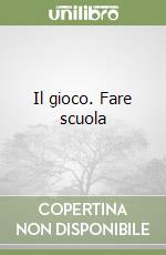 Il gioco. Fare scuola libro