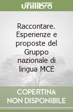 Raccontare. Esperienze e proposte del Gruppo nazionale di lingua MCE libro