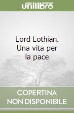 Lord Lothian. Una vita per la pace libro