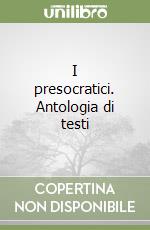 I presocratici. Antologia di testi libro