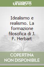 Idealismo e realismo. La formazione filosofica di J. F. Herbart libro